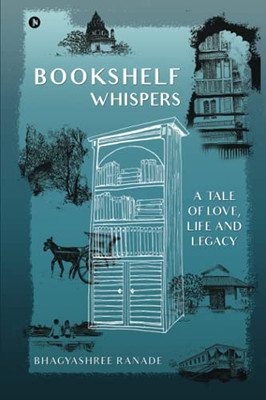 Bookshelf Whispers: A Tale Of Love, Life And Legacy