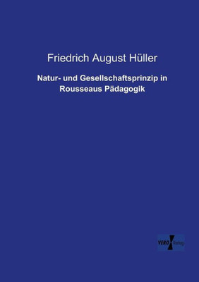 Natur- Und Gesellschaftsprinzip In Rousseaus Paedagogik (German Edition)