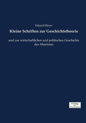 Kleine Schriften Zur Geschichtstheorie: Und Zur Wirtschaftlichen Und Politischen Geschichte Des Altertums (German Edition)