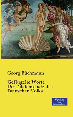 Geflügelte Worte: Der Zitatenschatz Des Deutschen Volks (German Edition)