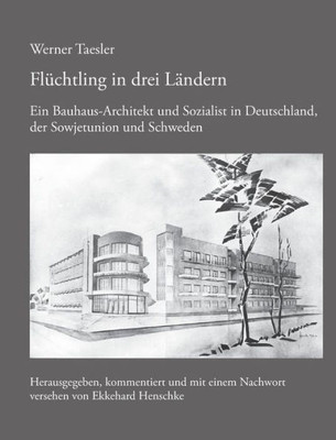 Flüchtling In Drei Ländern: Ein Bauhaus-Architekt Und Sozialist In Deutschland, Der Sowjetunion Und Schweden (German Edition)