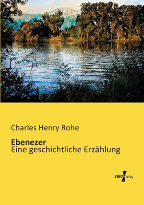 Ebenezer: Eine Geschichtliche Erzaehlung (German Edition)