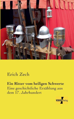 Ein Ritter Vom Heiligen Schwerte: Eine Geschichtliche Erzaehlung Aus Dem 17. Jahrhundert (German Edition)
