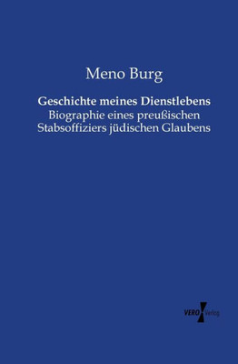 Geschichte Meines Dienstlebens: Biographie Eines Preussischen Stabsoffiziers Juedischen Glaubens (German Edition)