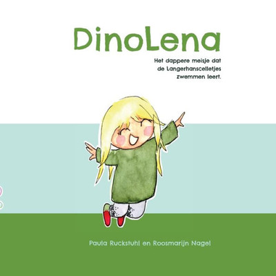 Dinolena: Het Dappere Meisje Dat De Langerhanscelletjes Zwemmen Leert. (Dutch Edition)