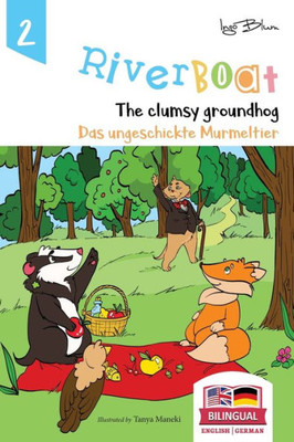Riverboat: The Clumsy Groundhog - Das Ungeschickte Murmeltier: Bilingual Children's Picture Book English German (Riverboat Series Bilingual Books)