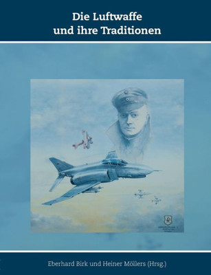 Die Luftwaffe Und Ihre Traditionen: Schriften Zur Geschichte Der Deutschen Luftwaffe, Band 10 (German Edition)
