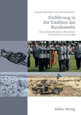 Einführung In Die Tradition Der Bundeswehr: Das Soldatische Erbe In Dem Besten Deutschland, Das Es Je Gab (German Edition)