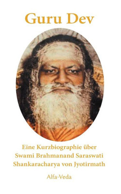Guru Dev: Eine Kurzbiographie Über Swami Brahmanand Saraswati Shankaracharya Von Jyotirmath (German Edition)