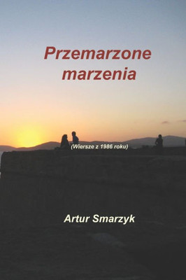 Przemarzone Marzenia: (Wiersze Z 1986 Roku) (Polish Edition)