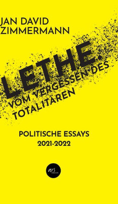 Lethe. Vom Vergessen Des Totalitären: Politische Essays Von 2021 - 2022 (German Edition)