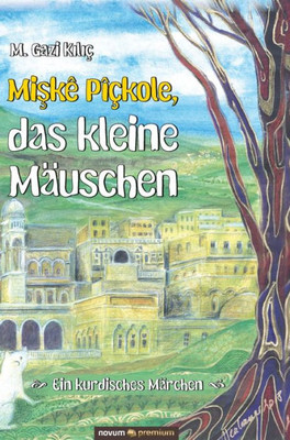 Miskê Pîçkole, Das Kleine Mäuschen: Ein Kurdisches Märchen (German Edition)