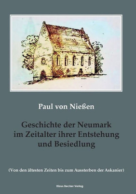 Geschichte Der Neumark Im Zeitalter Ihrer Entstehung Und Besiedlung: Von Den Ältesten Zeiten Bis Zum Aussterben Der Askanier, Landsberg A.W. 1905 (German Edition)