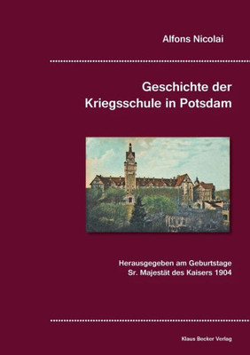 Geschichte Der Kriegsschule In Potsdam: Mit Genehmigung Des Kommandeurs Zusammengestellt (German Edition)