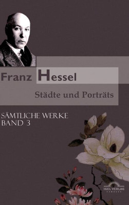 Franz Hessel: Städte Und Porträts: Sämtliche Werke In 5 Bänden, Bd. 3 (German Edition)