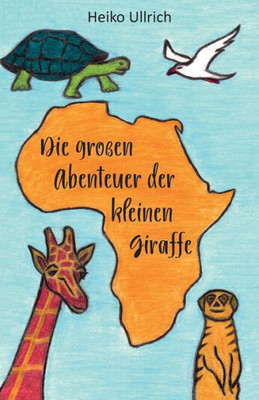 Die Großen Abenteuer Der Kleinen Giraffe (German Edition)