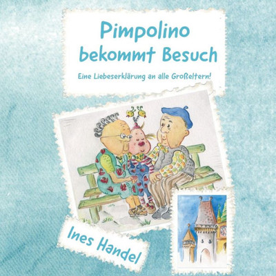 Pimpolino Bekommt Besuch: Eine Liebeserklärung An Alle Großeltern! (German Edition)