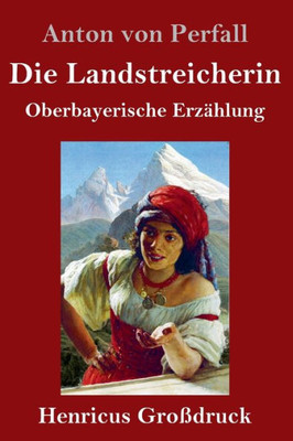 Die Landstreicherin (Großdruck): Oberbayerische Erzählung (German Edition)