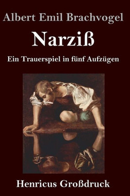 Narziß (Großdruck): Ein Trauerspiel In Fünf Aufzügen (German Edition)