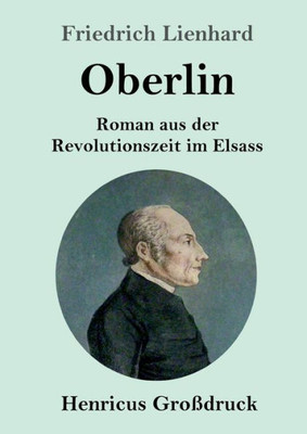 Oberlin (Großdruck): Roman Aus Der Revolutionszeit Im Elsass (German Edition)