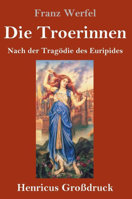 Die Troerinnen (Großdruck): Nach Der Tragödie Des Euripides (German Edition)