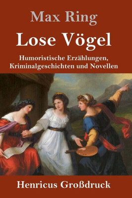 Lose Vögel (Großdruck): Humoristische Erzählungen, Kriminalgeschichten Und Novellen (German Edition)