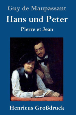 Hans Und Peter (Großdruck): Pierre Et Jean (German Edition)