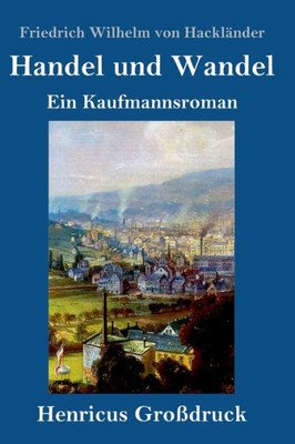 Handel Und Wandel (Großdruck): Ein Kaufmannsroman (German Edition)