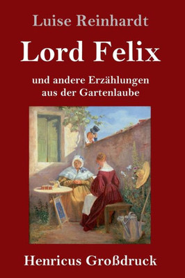 Lord Felix (Großdruck): Und Andere Erzählungen Aus Der Gartenlaube (German Edition)