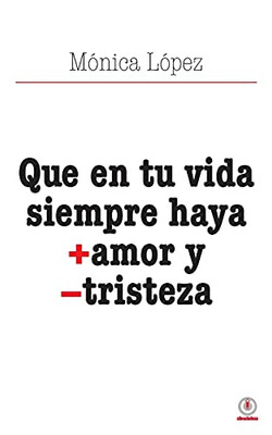 Que En Tu Vida Siempre Haya + Amor Y - Tristeza (Spanish Edition)