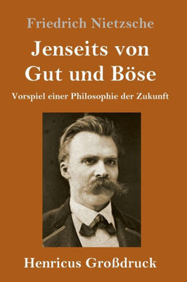 Jenseits Von Gut Und Böse (Großdruck): Vorspiel Einer Philosophie Der Zukunft (German Edition)