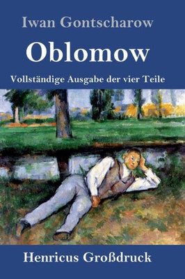 Oblomow (Großdruck): Vollständige Ausgabe Der Vier Teile (German Edition)