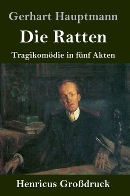 Die Ratten (Großdruck): Tragikomödie In Fünf Akten (German Edition)