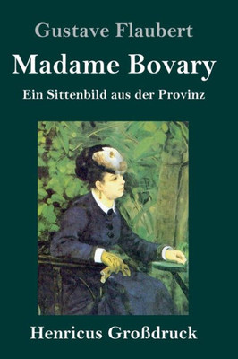 Madame Bovary (Großdruck): Ein Sittenbild Aus Der Provinz (German Edition)