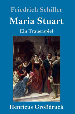 Maria Stuart (Großdruck): Ein Trauerspiel (German Edition)