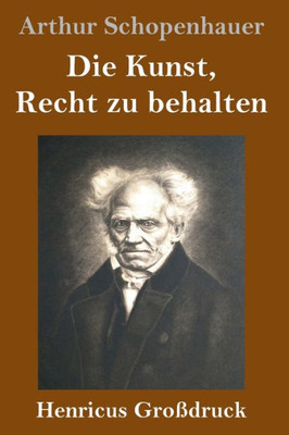 Die Kunst, Recht Zu Behalten (Großdruck) (German Edition)