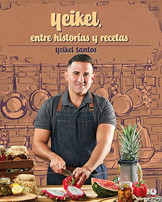 Yeikel, Entre Historias Y Recetas (Spanish Edition)