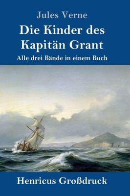 Die Kinder Des Kapitän Grant (Großdruck): Alle Drei Bände In Einem Buch (German Edition)
