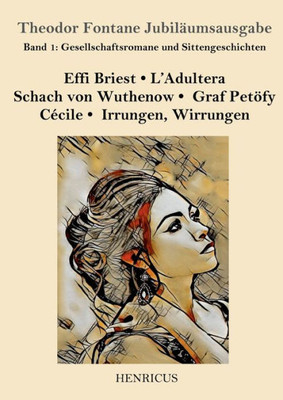 Gesellschaftsromane Und Sittengeschichten: Effi Briest / L'Adultera / Schach Von Wuthenow / Graf Petöfy / Cécile / Irrungen, Wirrungen (Theodor Fontane Jubiläumsausgabe) (German Edition)