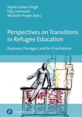 Perspectives On Transitions In Refugee Education: Ruptures, Passages, And Re-Orientations