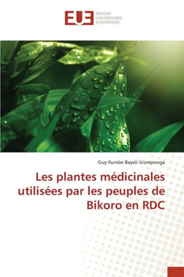Les Plantes Médicinales Utilisées Par Les Peuples De Bikoro En Rdc (French Edition)