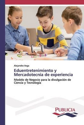 Eduentretenimiento Y Mercadotecnia De Experiencia (Spanish Edition)