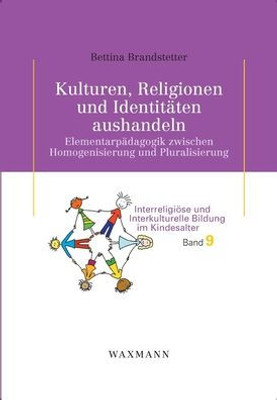 Kulturen, Religionen Und Identitäten Aushandeln: Elementarpädagogik Zwischen Homogenisierung Und Pluralisierung (German Edition)
