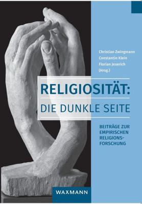 Religiosität: Die Dunkle Seite: Beiträge Zur Empirischen Religionsforschung (German Edition)