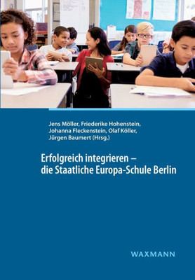Erfolgreich Integrieren - Die Staatliche Europa-Schule Berlin (German Edition)