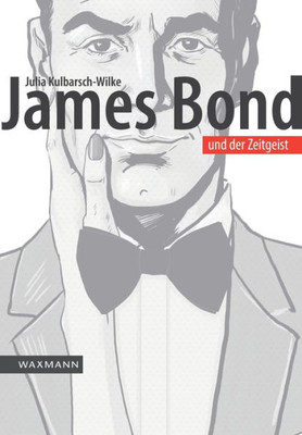 James Bond Und Der Zeitgeist: Eine Filmreihe Zwischen Politik Und Popkultur (German Edition)