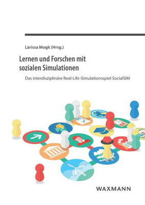 Lernen Und Forschen Mit Sozialen Simulationen: Das Interdisziplinäre Real-Life-Simulationsspiel Socialsim (German Edition)