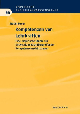 Kompetenzen Von Lehrkräften: Eine Empirische Studie Zur Entwicklung Fachübergreifender Kompetenzeinschätzungen (German Edition)