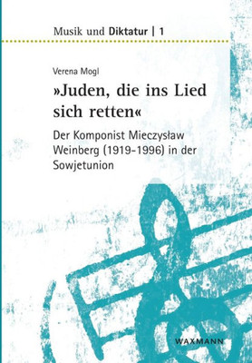 Juden, Die Ins Lied Sich Retten - Der Komponist Mieczyslaw Weinberg (1919-1996) In Der Sowjetunion (German Edition)