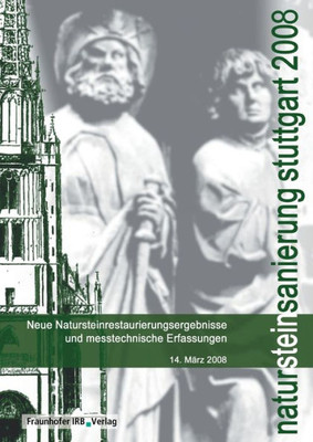 Natursteinsanierung Stuttgart 2008.: Neue Natursteinsanierungsergebnisse Und Messtechnische Erfassungen. (German Edition)